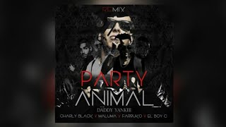 Party Animal Remix Charly Black Ft Daddy Yankee Farruko El Boy C Maluma [upl. by Christalle]