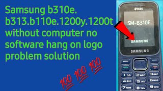 Samsung B310E B313e 1200y 1200t hang on logo problem solution [upl. by Johns]