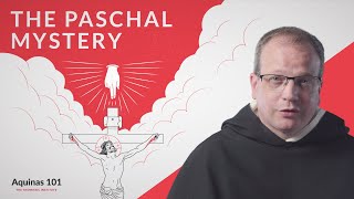 The Paschal Mystery Aquinas 101 [upl. by Nylyahs]