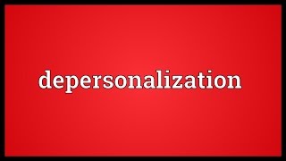 Depersonalization Meaning [upl. by Gloriane110]