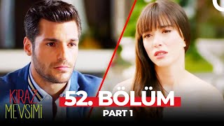 Kiraz Mevsimi 52 Bölüm Part 1 [upl. by Alekin]