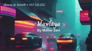 Maher Zain  Mawlaya  Slowed And Reverb  Without Music Vocals [upl. by Uni]