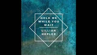 Lillian Hepler  Hold Me While You Wait [upl. by Kathe]