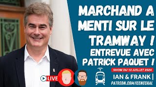 PATRICK PAQUET  «Bruno Marchand a menti sur le TRAMWAY » [upl. by Damalis]