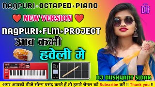 🛑🛑 Aao kabhi Haweli pe Special Octapedpiano 🎹 NAGPURI DJ SONGS Special Octaped mix 2024 Dj Dushyant [upl. by Viki]