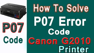 How to solve P07 error code in Canon G2010 Printer [upl. by Alleynad]