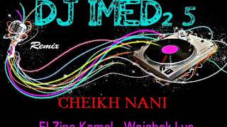 CHEIKH NANIEl ZINE KAMEL  WAJABEK LYAREMIX by DJ IMED25 [upl. by Sadnalor759]