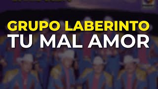 Grupo Laberinto  Tu Mal Amor Audio Oficial [upl. by Dilaw]