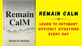 Remain Calm Learn to Outsmart Difficult Situations Every Day Audiobook [upl. by Bbor]