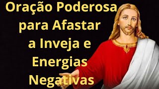 Oração Poderosa para Afastar a Inveja e Energias Negativas em nome de Jesus [upl. by Eadahs]