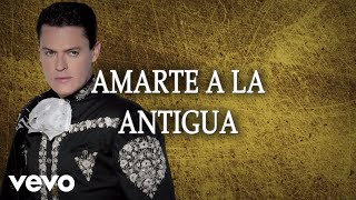 Pedro Fernández  Amarte A La Antigua LETRA [upl. by Summons124]