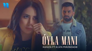 Kaniza ft Elvin Mirzəzadə  Oyla Mani Official Music Video [upl. by Iggam618]