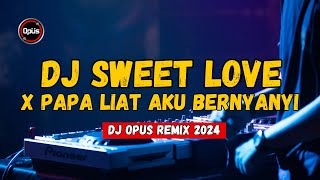 DJ SWEET LOVE X PAPA LIAT AKU BERNYANYI ♫ LAGU TIK TOK TERBARU REMIX ORIGINAL 2024 [upl. by Assirt]