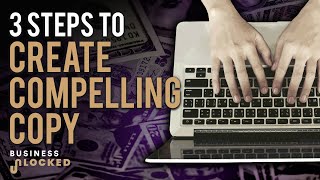 3 Steps To Creating Compelling Copy [upl. by Dranyl]