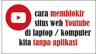 cara memblokir situs web youtube di laptop atau komputer kita tanpa aplikasi  untung berbagi [upl. by Gold]