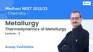 Metallurgy  Thermodynamics of Metallurgy  L3  Medhavi NEET 202223  Anoop Vashishta [upl. by Mariquilla30]