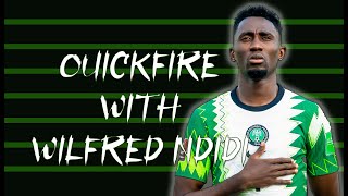 QUICKFIRE WITH WILFRED NDIDI  SUPER EAGLES [upl. by Notxam]