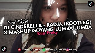 DJ CINDERELLA  RADJA BOOTLEG X MASHUP GOYANG LUMBA LUMBA VIRAL TIKTOK 2024 [upl. by Twedy]