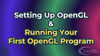 Setting Up OpenGL on Windows and Running Your First OpenGL Program [upl. by Frodin485]