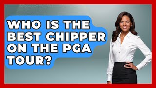 Who Is The Best Chipper On The PGA Tour  The Golf Xpert [upl. by Lamek]