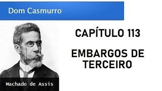 Dom Casmurro  Capítulo 113 Embargos de Terceiro [upl. by Yelnoc]