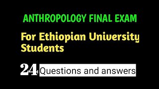 ANTHROPOLOGY FINAL EXAM FOR ETHIOPIAN UNIVERSITY FRESHMAN STUDENTS 360p [upl. by Ykroc892]