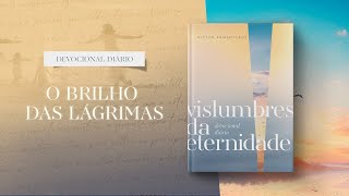 Devocional Diário 27 de Junho  O brilho das lágrimas  Vislumbres da eternidade [upl. by Slorac]