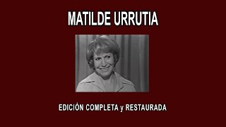 MATILDE URRUTIA A FONDO  EDICIÓN COMPLETA y RESTAURADA [upl. by Nniroc]