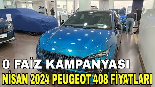 PEUGEOT 408 FİYATLARI AÇIKLANDI  NİSAN 2024  0 FAİZ KAMPANYASI  peugeout peugeout408 [upl. by Ferde]