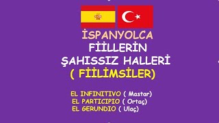 İSPANYOLCA FİİLLERİN ŞAHISSIZ HALLERİ FİİLİMSİLER [upl. by Alegnave]