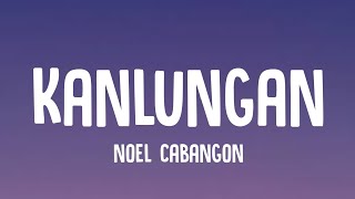 Noel Cabangon  Kanlungan Lyrics [upl. by Inoj]