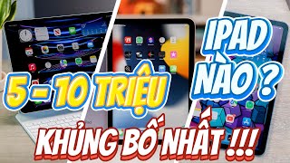 TOP 5 IPAD ĐÁNG MUA NHẤT TẦM GIÁ 5  10 TRIỆU BÁN SIÊU CHẠY  CÓ TIỀN PHẢI XÚC LIỀN [upl. by Nannek648]