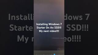 Installing Windows 7 Starter On An SSD My Next Video [upl. by Nosremaj382]