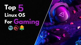 Top 5 Linux OS For Gaming You Must Know [upl. by Ranie]