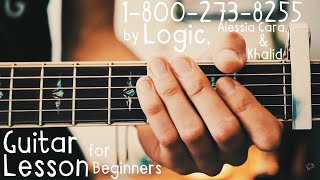 18002738255 Guitar Lesson for Beginners  Logic Alessia Cara and Khalid Guitar Tutorial [upl. by Araf628]