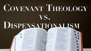 Dispensationalism Vs Covenant Theology [upl. by Benedict]