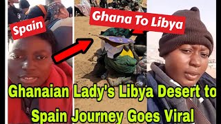 BREAKING GHANAIAN LADY GOES VRAL AFTER TRAVELING FROM LIBYA DESERT TO SPAIN🔥 [upl. by Aetnuahs]