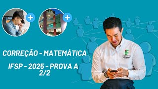 🔥IFSP 2025  MATEMÁTICA PROVA A  PARTE 22🔥 [upl. by Askwith17]