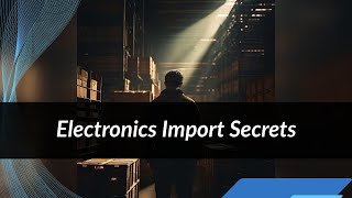 quotNavigating Electronics Imports Key Insights for Importersquot [upl. by Dlawso]