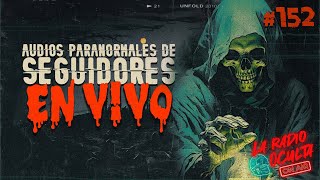 🔴 EN DIRECTO  AUDIOS PARANORMALES DE SEGUIDORES 152 [upl. by Ahcsrop]