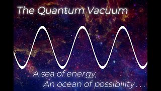 The Quantum Vacuum A Sea of Energy an Ocean of Possibility [upl. by Hitt580]