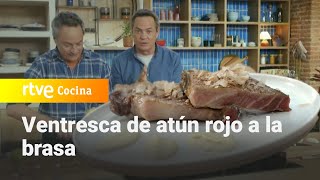 Ventresca de atún rojo a la brasa  Menudos Torres  RTVE Cocina [upl. by Sualohcin339]