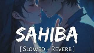 Sahiba Slowed  Reverb  Jasleen Royal Stebin Ben  Radhika Madan Vijay Deverakonda  FM LoFI [upl. by Quill]