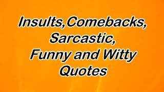 Insults Comebacks Sarcastic Funny and Witty Quotes [upl. by Hassadah]