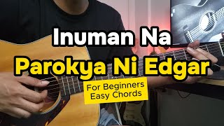 INUMAN NA PAROKYA NI EDGAR I FOR BEGINNERS I EASY CHORDS I [upl. by Bart72]