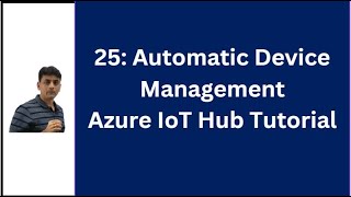 25 Azure IoT Hub Automatic Device Management At Scale  Azure IoT Hub Tutorial [upl. by Relyk330]