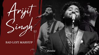 Best of Arijit Singh sad Lofi Mashup  scinful [upl. by Philcox]