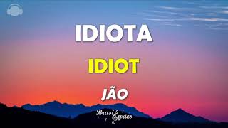 JÃO  IDIOTA  IDIOT  Letra  Lyrics  Português  English BrasilLyrics [upl. by Darmit51]