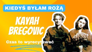 KIEDYŚ BYŁAM RÓŻĄ Kayahamp BREGOVIC Czas to wyrecytować TEKST [upl. by Pfaff508]