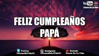 Frases de Cumpleaños para Papá  Felicidades frases cumpleaños FrasesDeLaVida [upl. by Neelahtak]